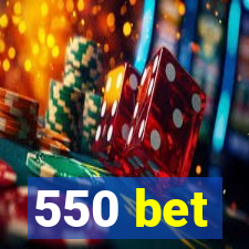 550 bet